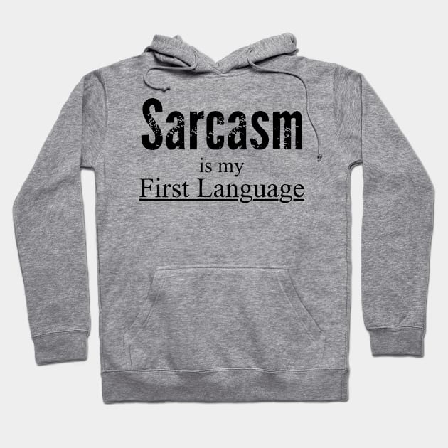 Sarcasm Is My First Language Hoodie by CuteSyifas93